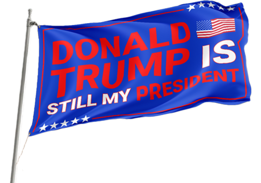 Trump Is Still My President Flag