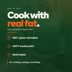 Cook with real fat - one ingredient, grass-fed, 420F smoke point, shelf stable