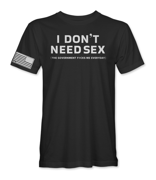 I Don't Need S*x T-Shirt