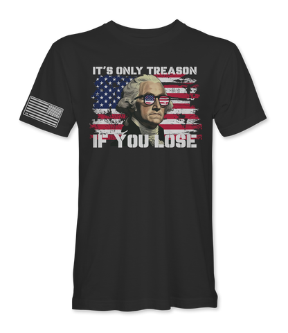 It's Only Treason If You Lose T-Shirt