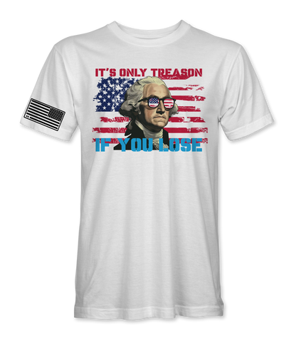 It's Only Treason If You Lose T-Shirt