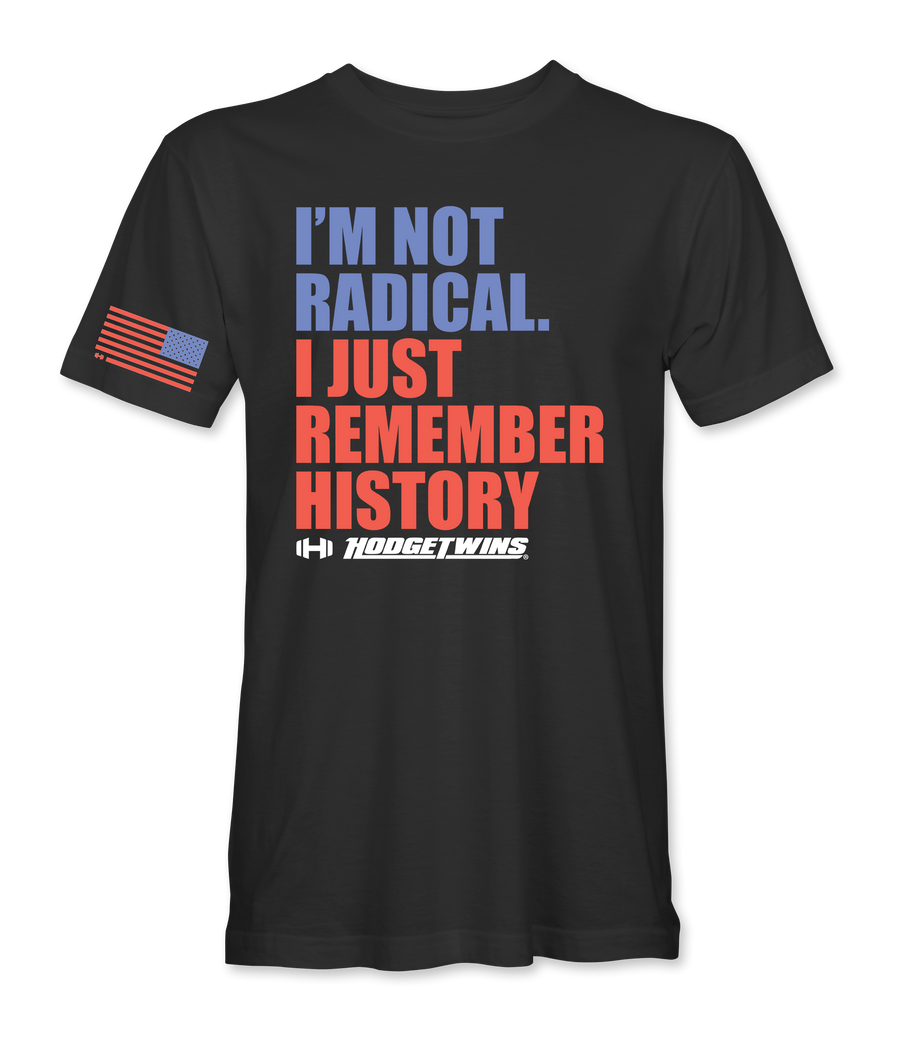 I'm Not Radical I Just Remember History black t-shirt, front