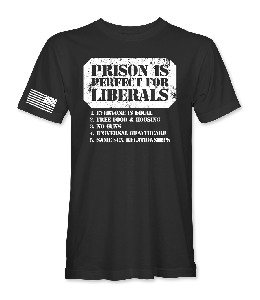 Prison Is Perfect For Liberals T-Shirt front
